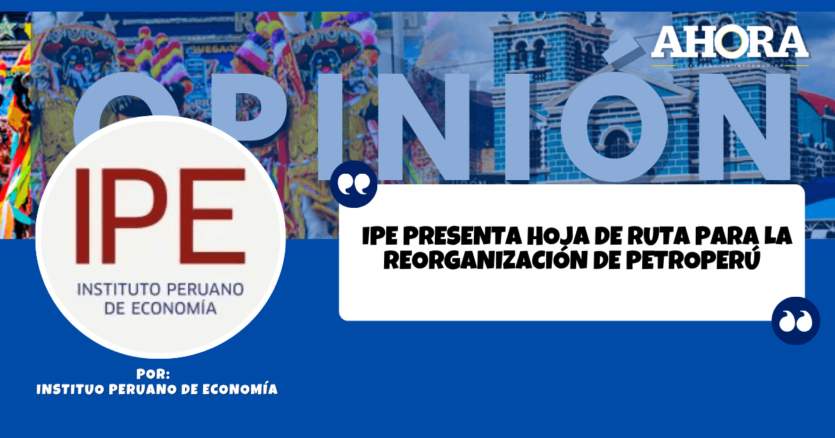 IPE presenta hoja de ruta para la reorganización de Petroperú