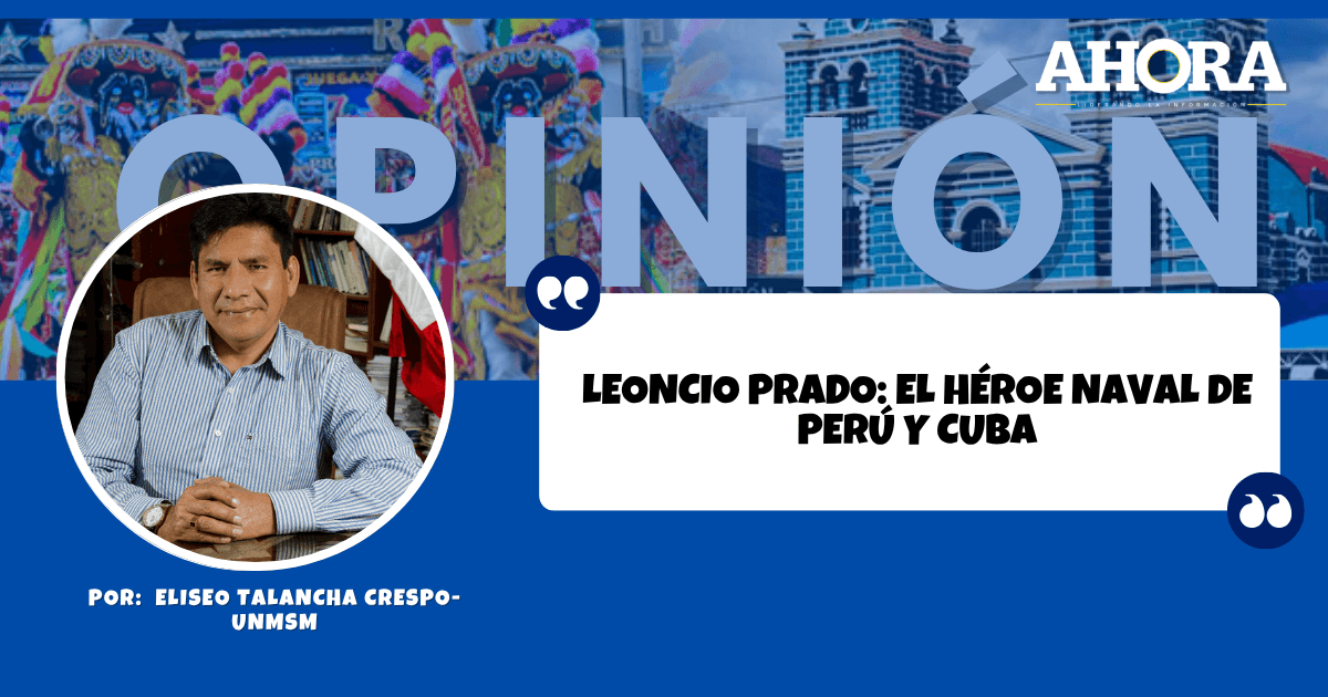 LEONCIO PRADO: EL HÉROE NAVAL DE PERÚ Y CUBA