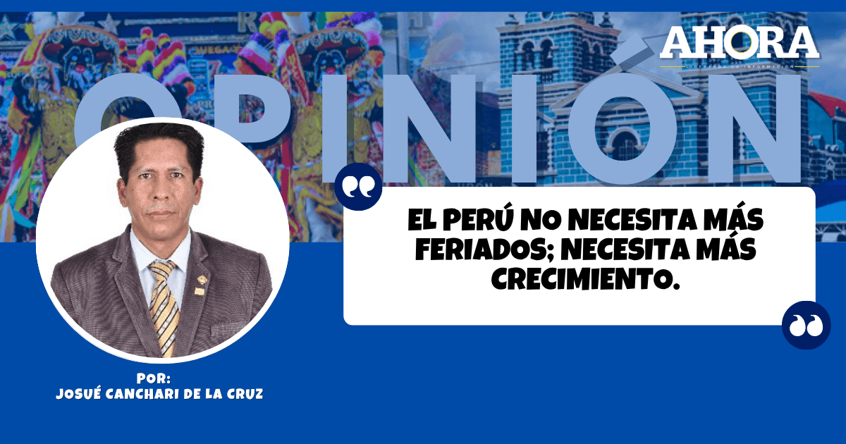 El Perú no necesita más feriados; necesita más crecimiento.