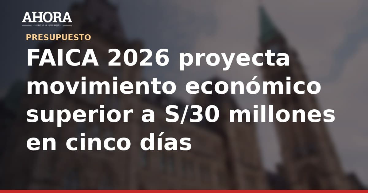 FAICA 2026 proyecta movimiento económico superior a S/30 millones en cinco días