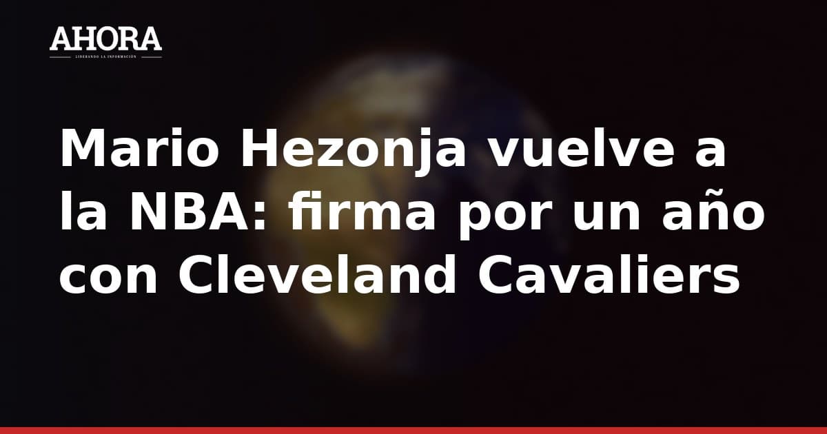 Mario Hezonja vuelve a la NBA: firma por un año con Cleveland Cavaliers