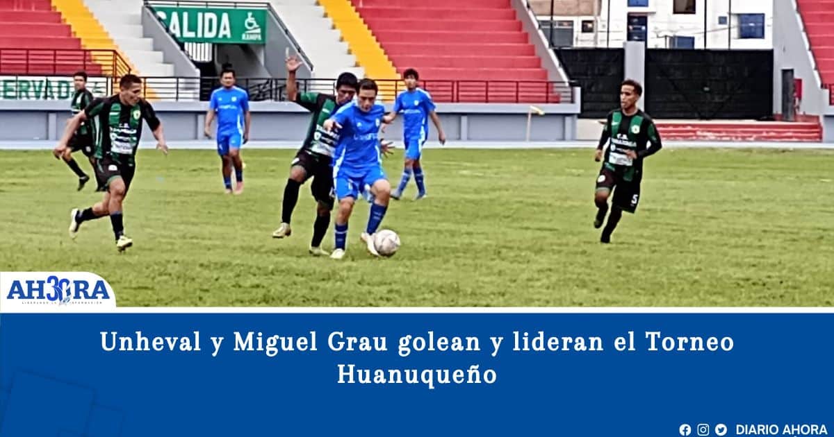 Unheval y Miguel Grau golean y lideran el Torneo Huanuqueño