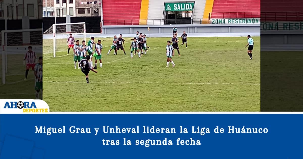 Miguel Grau y Unheval lideran la Liga de Huánuco tras la segunda fecha