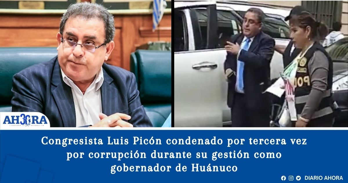 Congresista Luis Picón condenado por tercera vez por corrupción durante su gestión como gobernador de Huánuco