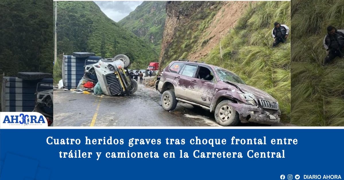 Cuatro heridos graves tras choque frontal entre tráiler y camioneta en la Carretera Central