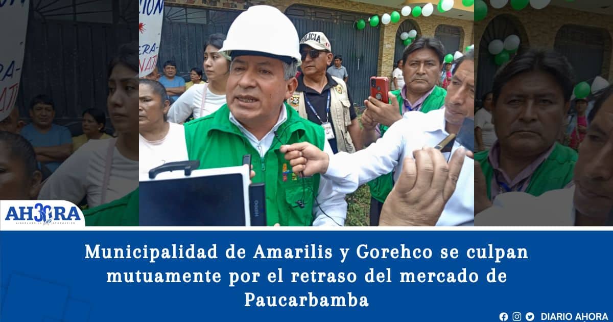 Municipalidad de Amarilis y Gorehco se culpan mutuamente por el retraso del mercado de Paucarbamba