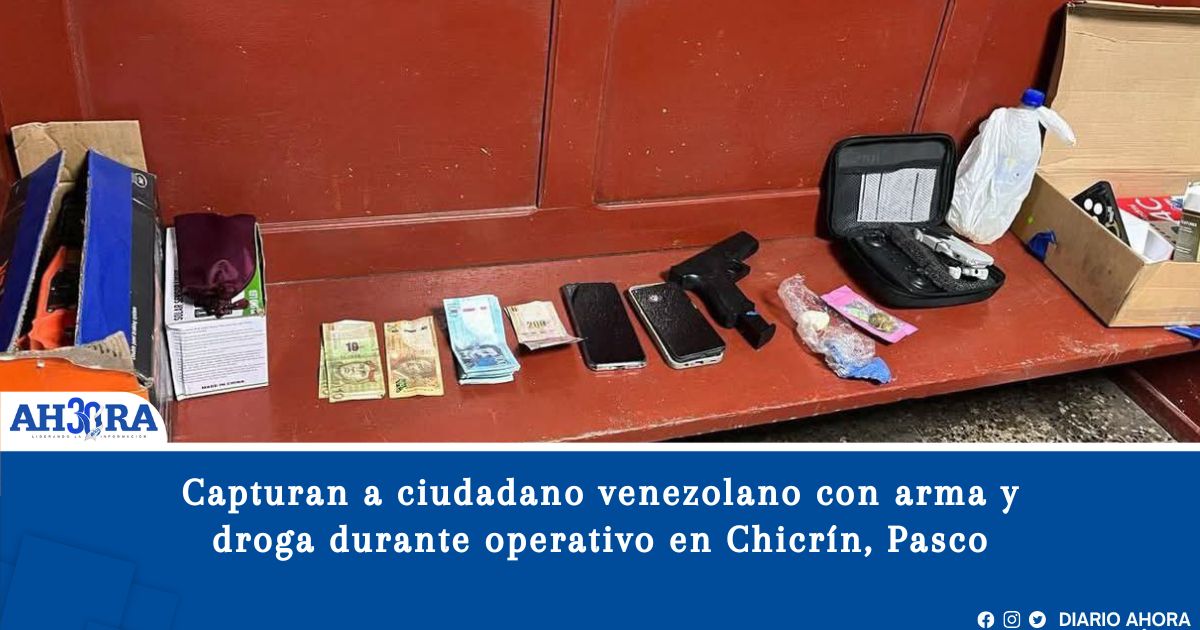 Capturan a ciudadano venezolano con arma y droga durante operativo en Chicrín, Pasco