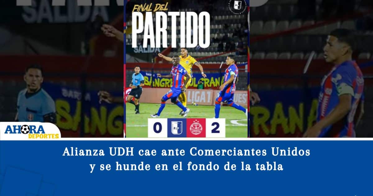 Alianza UDH cae ante Comerciantes Unidos y se hunde en el fondo de la tabla