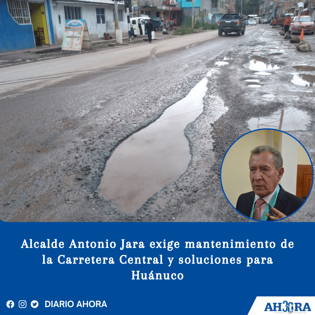 Alcalde Antonio Jara exige mantenimiento de la Carretera Central y soluciones para Huánuco