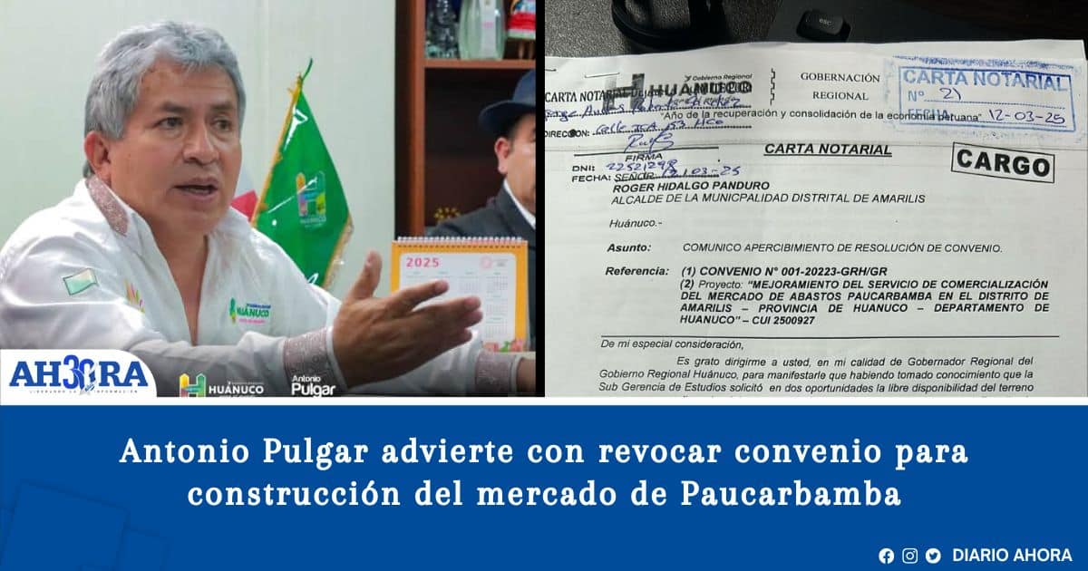 Gobernador Antonio Pulgar advierte con revocar convenio para la construcción del mercado de Paucarbamba