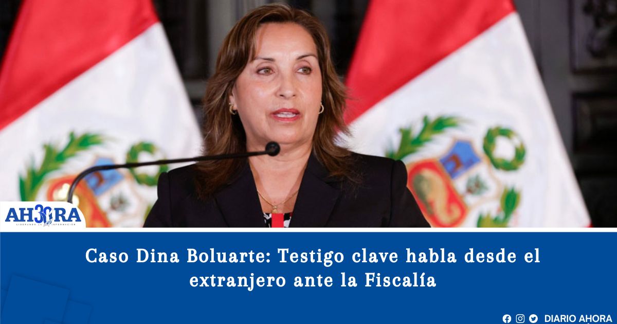 Caso Dina Boluarte: Testigo clave  habla desde el extranjero ante la Fiscalía
