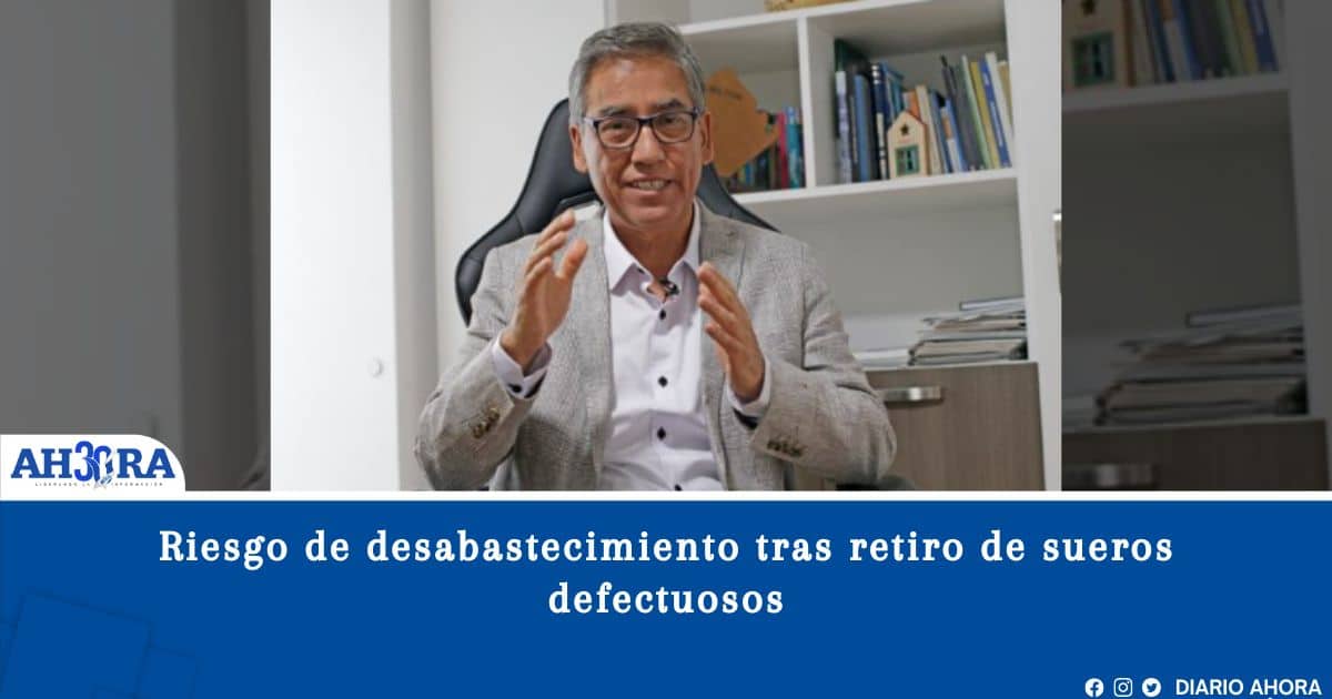 Riesgo de desabastecimiento tras retiro de sueros defectuosos