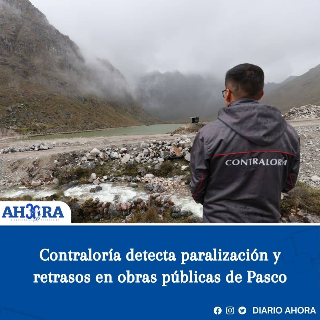 Contraloría detecta paralización y retrasos en obras públicas de Pasco