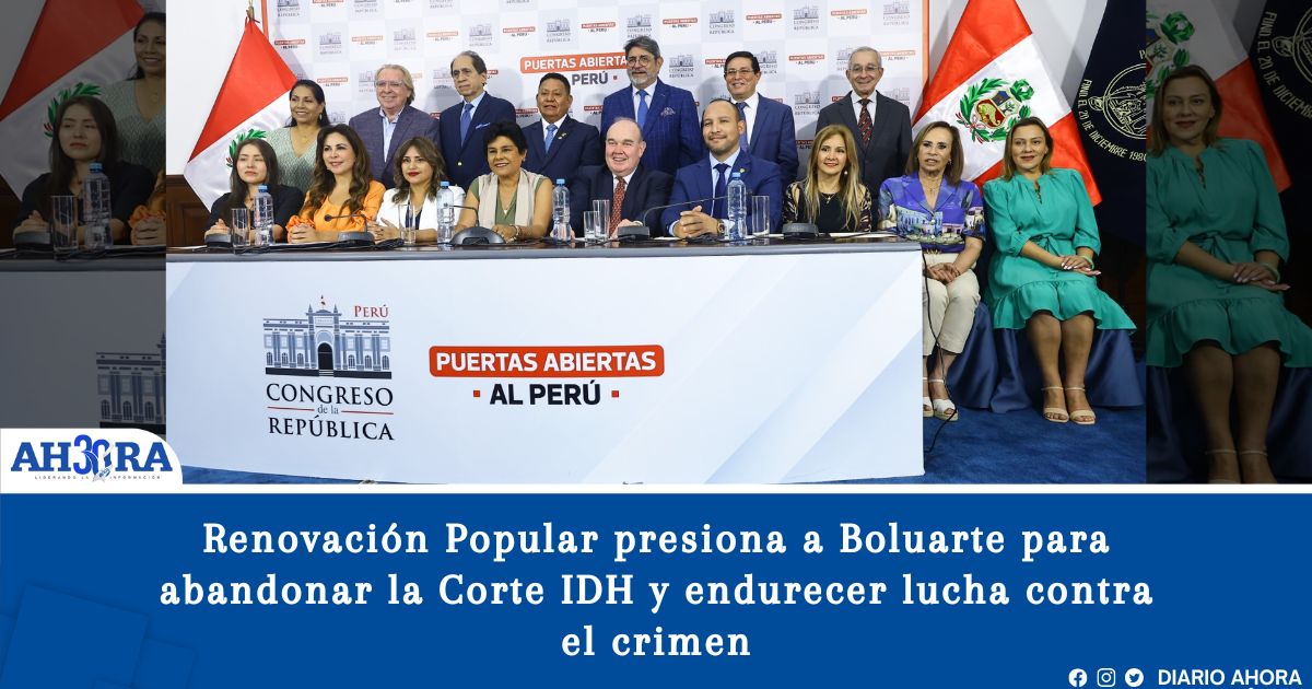 Renovación Popular presiona a Boluarte para abandonar la Corte IDH y endurecer lucha contra el crimen