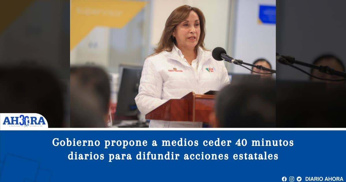 Gobierno propone a medios ceder 40 minutos diarios para difundir acciones estatales