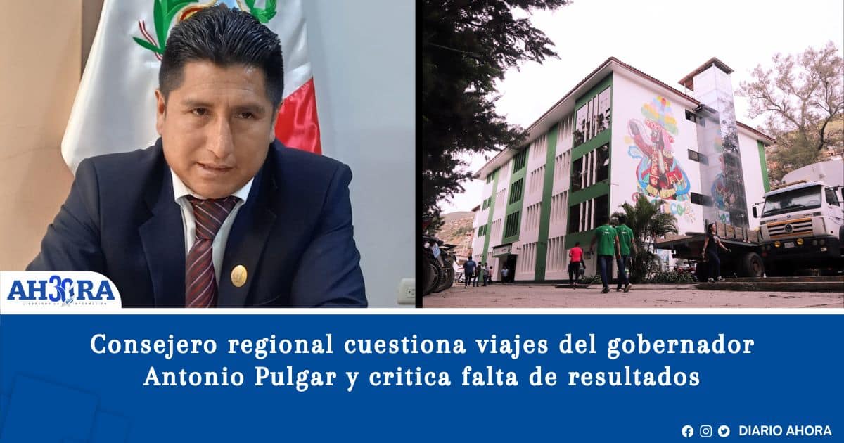 Consejero regional cuestiona viajes del gobernador Antonio Pulgar y critica falta de resultados