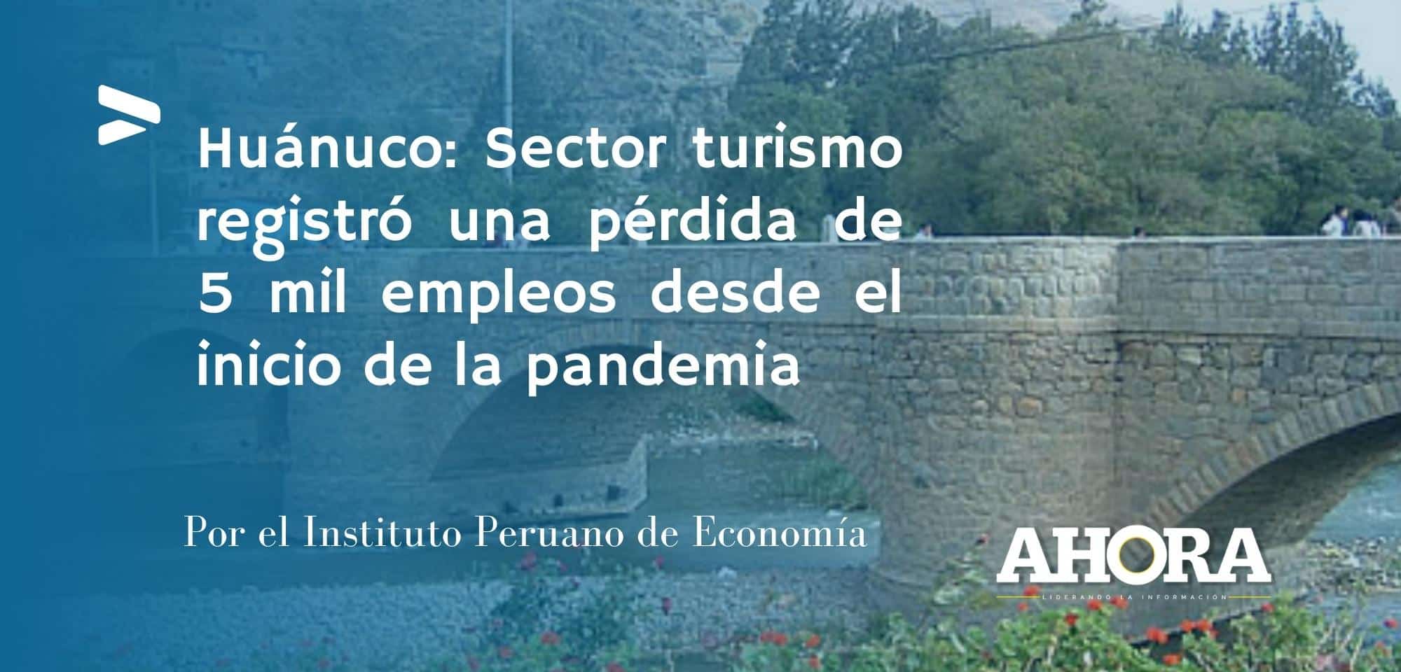 Huánuco: Sector turismo registró una pérdida de 5 mil empleos desde el inicio de la pandemia