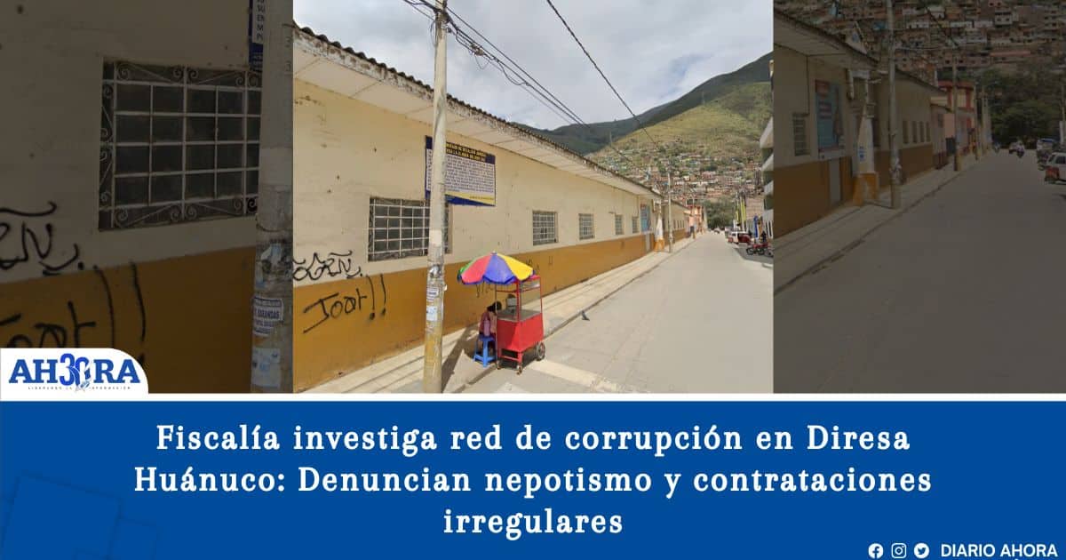 Fiscalía investiga red de corrupción en Diresa Huánuco: Denuncian nepotismo y contrataciones irregulares