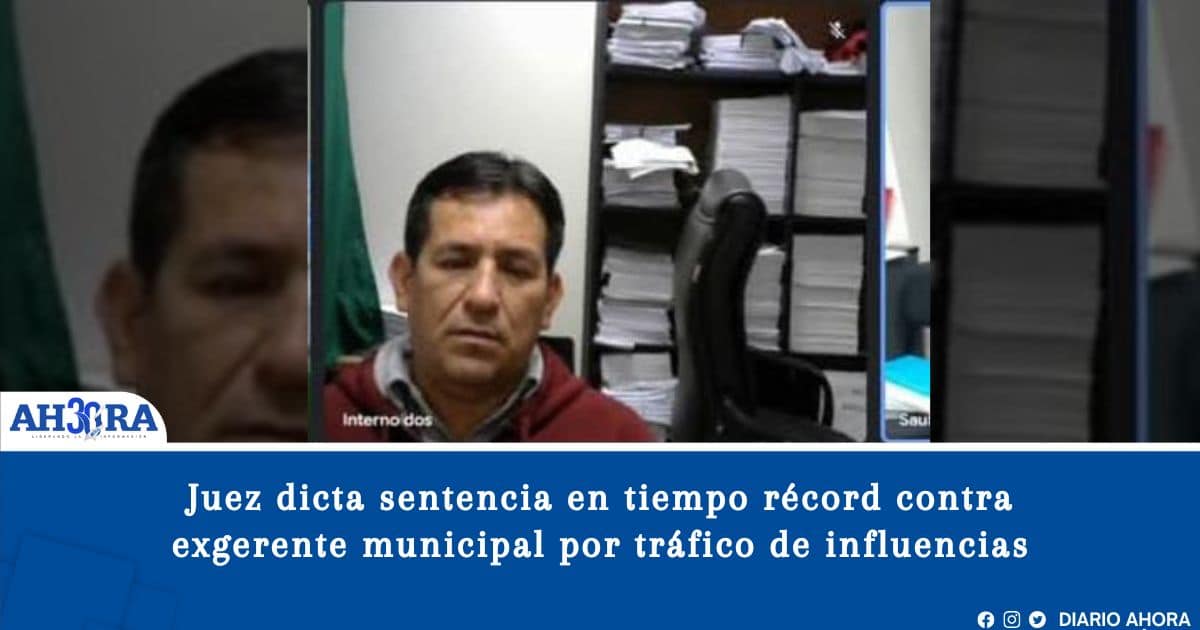 Juez dicta sentencia en tiempo récord contra exgerente municipal por tráfico de influencias