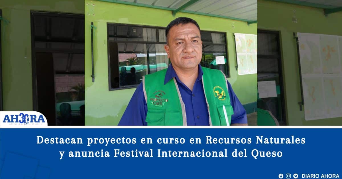 Destacan proyectos en curso en Recursos Naturales y anuncia Festival Internacional del Queso
