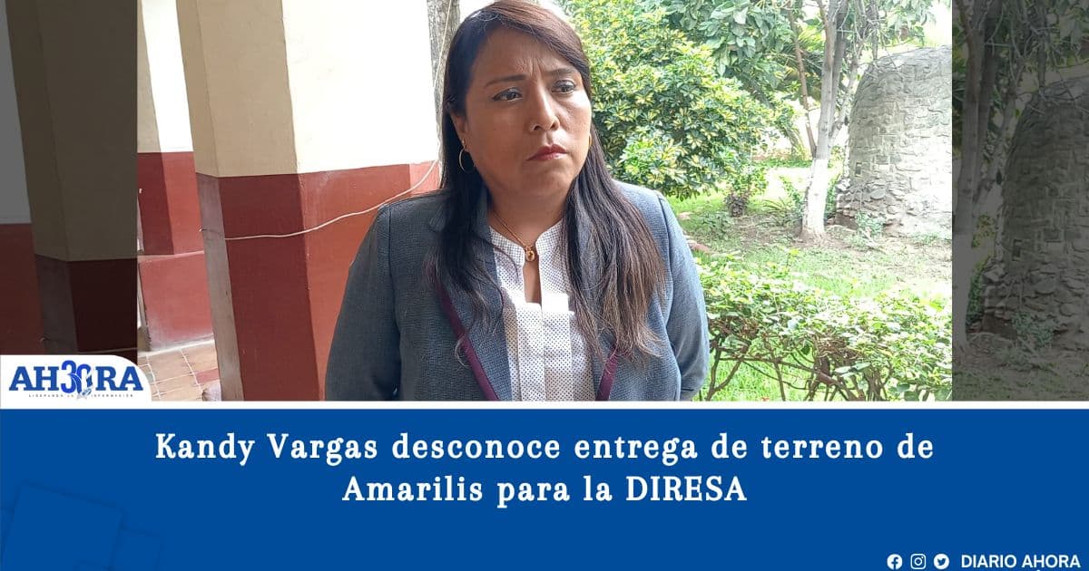 Kandy Vargas desconoce entrega de terreno de Amarilis para la DIRESA