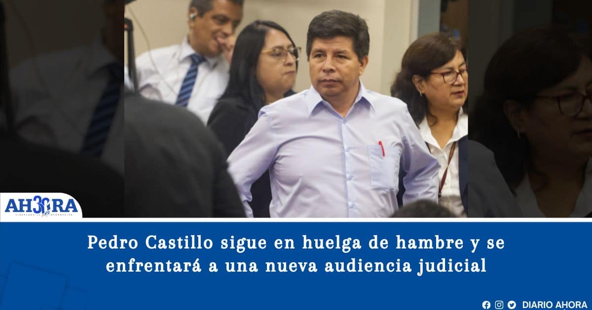 Pedro Castillo sigue en huelga de hambre y se enfrentará a una nueva audiencia judicial