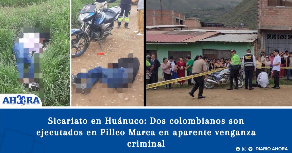 Sicariato en Huánuco: Dos colombianos son ejecutados en Pillco Marca en aparente venganza criminal