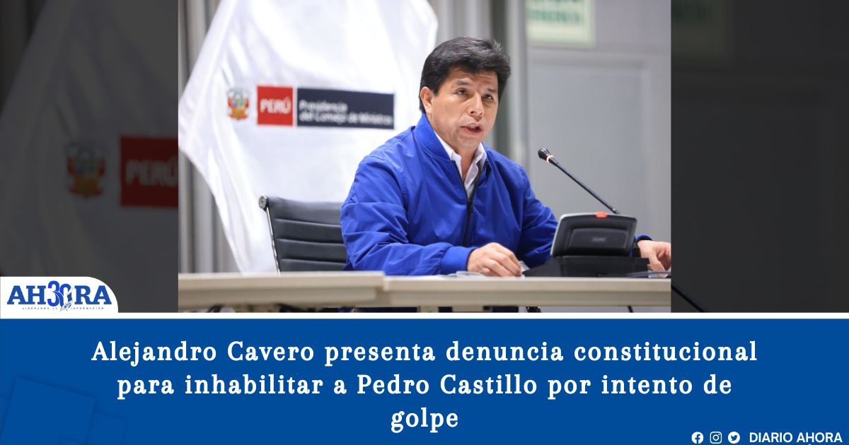 Alejandro Cavero presenta denuncia constitucional para inhabilitar a Pedro Castillo por intento de golpe