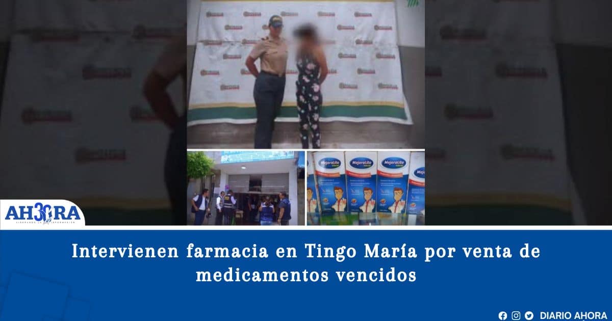 Intervienen farmacia en Tingo María por venta de medicamentos vencidos