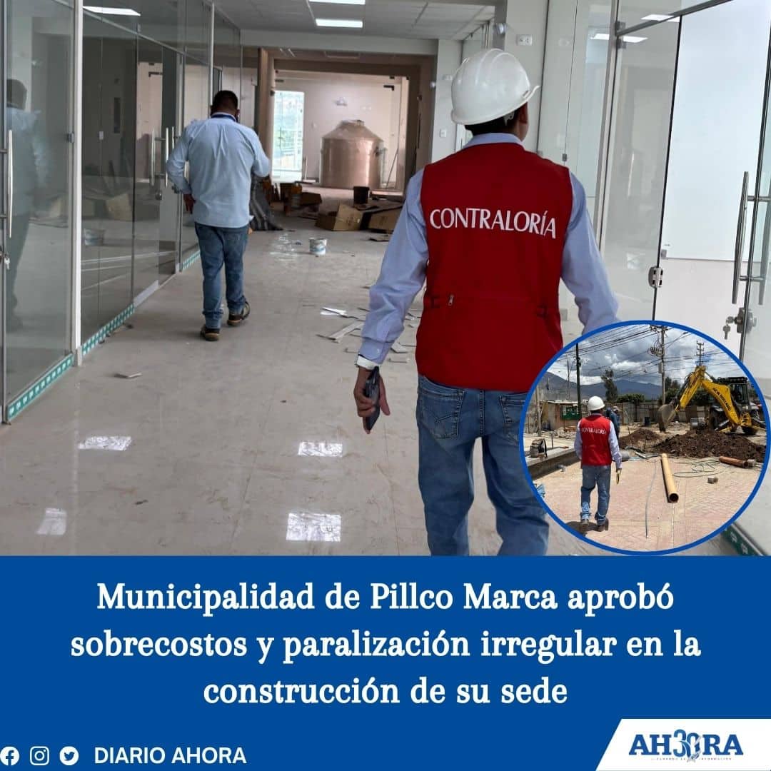 Municipalidad de Pillco Marca aprobó sobrecostos y paralización irregular en la construcción de su sede