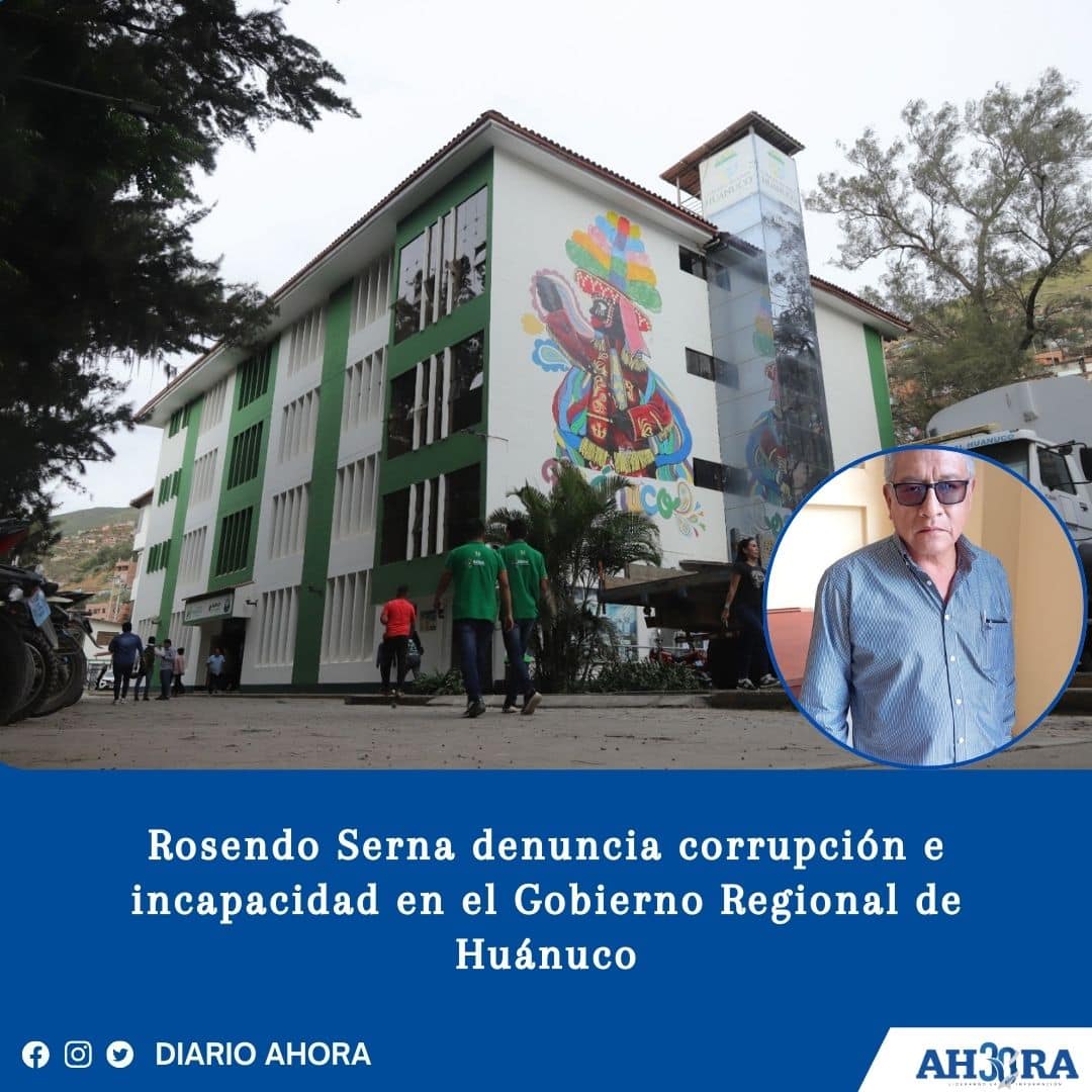 Rosendo Serna denuncia corrupción e incapacidad en el Gobierno Regional de Huánuco