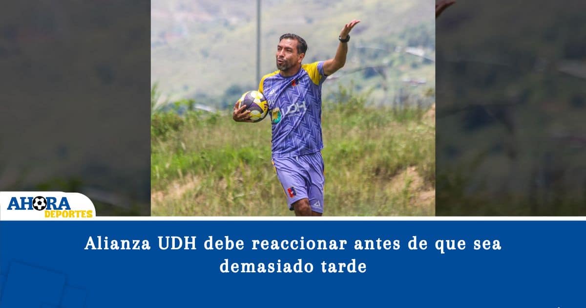 Alianza UDH debe reaccionar antes de que sea demasiado tarde