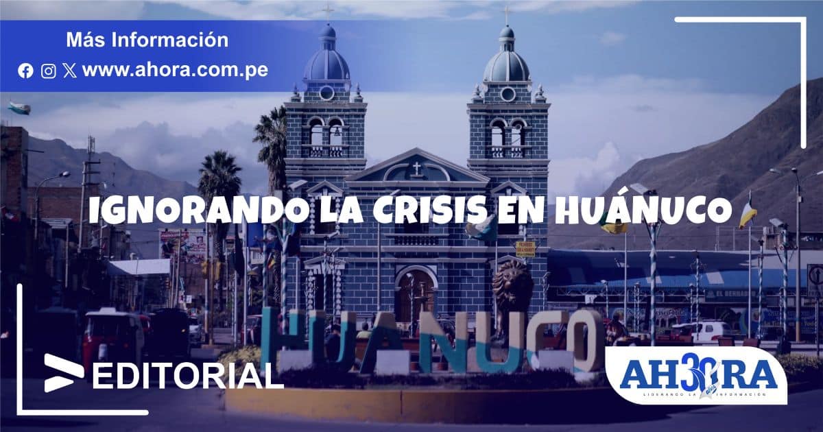 Ignorando la crisis en Huánuco 