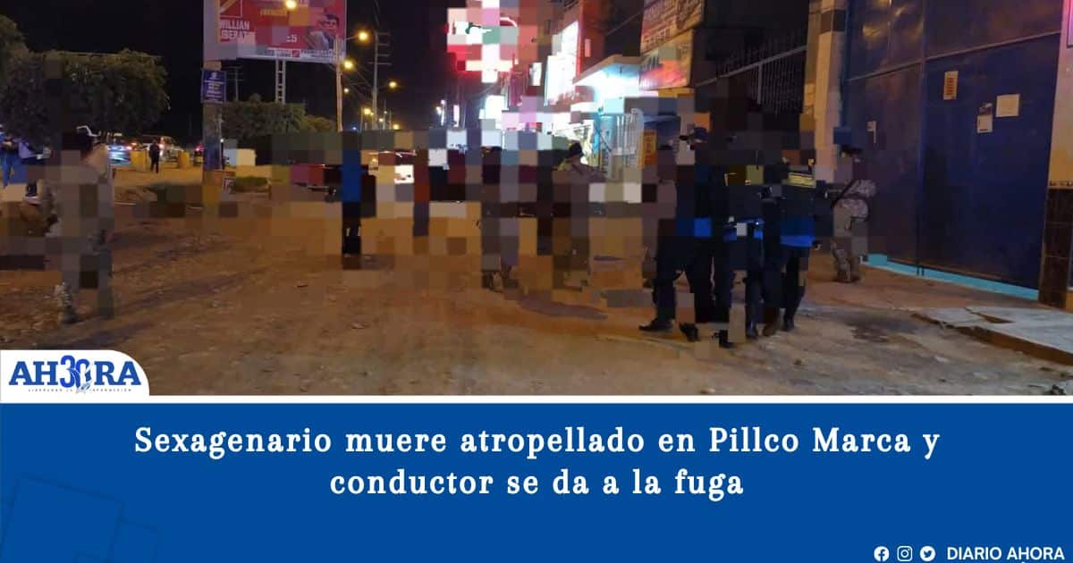 Sexagenario muere atropellado en Pillco Marca y conductor se da a la fuga