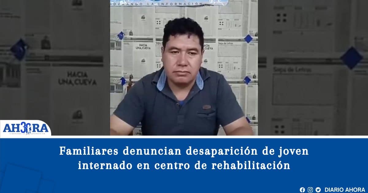 Familiares denuncian desaparición de joven internado en centro de rehabilitación