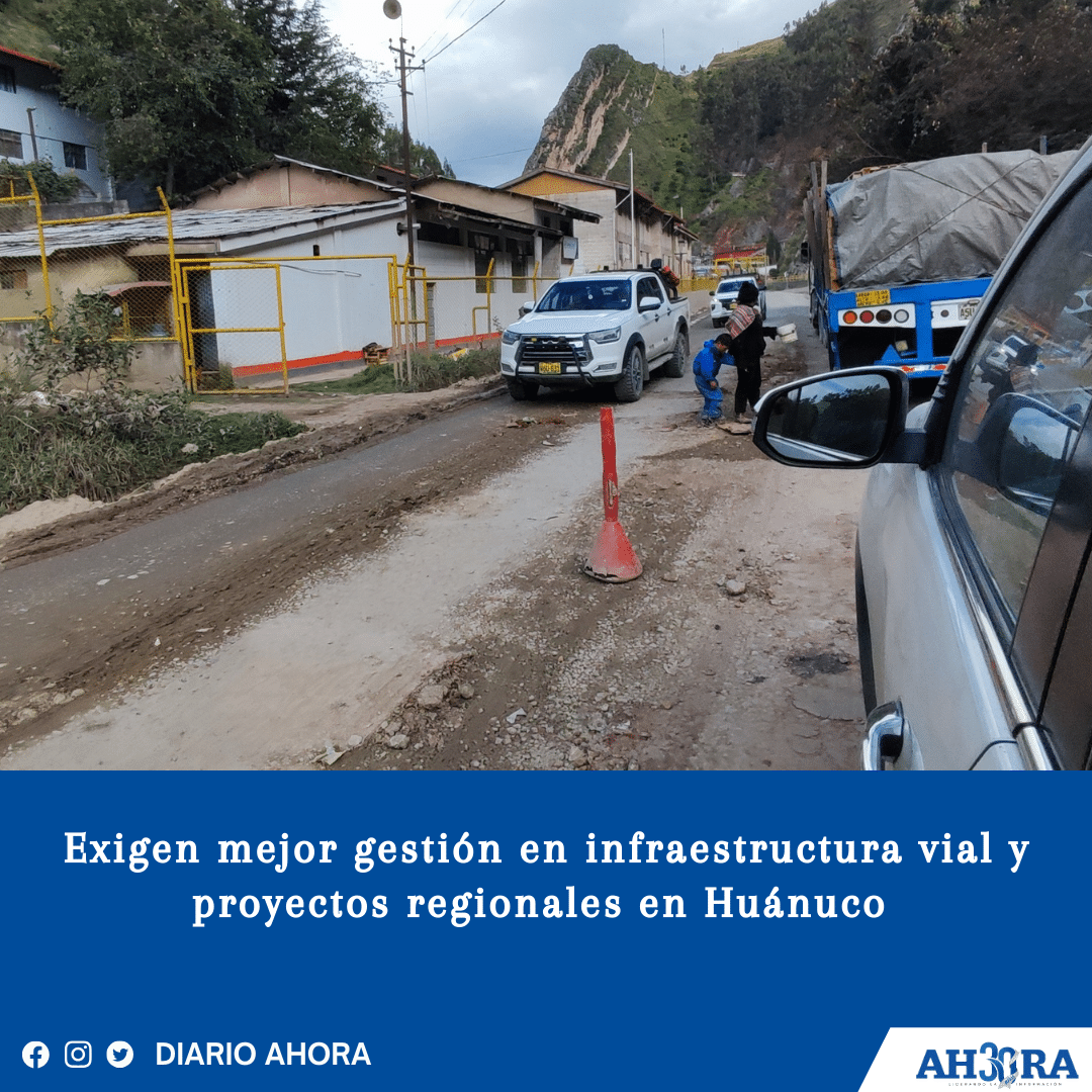 Exigen mejor gestión en infraestructura vial y proyectos regionales en Huánuco